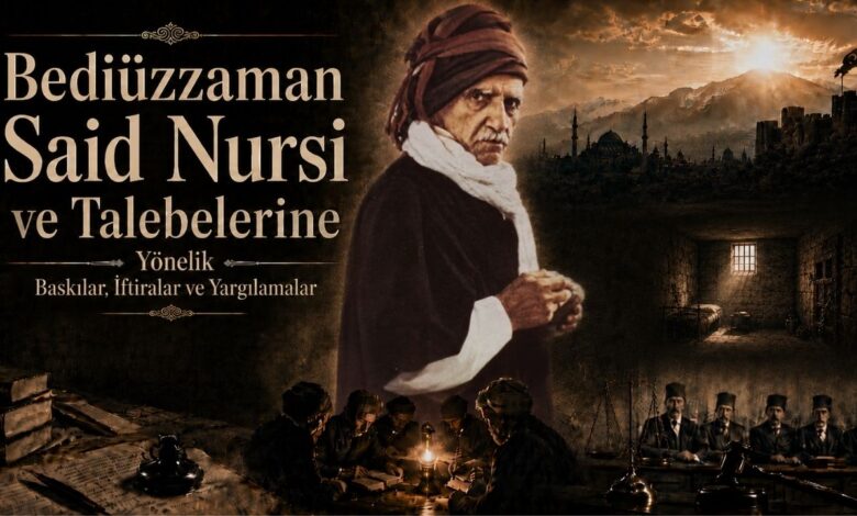 Bediüzzaman Said Nursi ve Talebelerine Yönelik Baskılar, İftiralar ve Yargılamalar